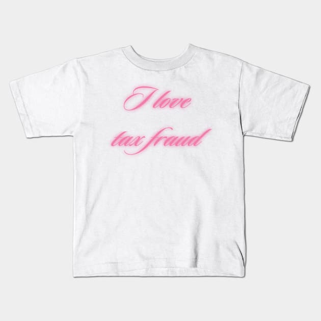 I love tax fraud Kids T-Shirt by little-axii